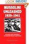 Mussolini Unleashed, 1939-1941: Politics and Strategy in Fascist Italy's Last War