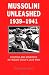 Mussolini Unleashed, 1939-1941: Politics and Strategy in Fascist Italy's Last War