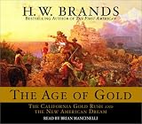 The Age of Gold: The California Gold Rush and the New American Dream H.W. Brands