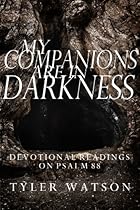 My Companions are in Darkness: Devotional Readings on Psalm 88