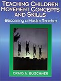 Teaching Children Movement Concepts and Skills: Becoming a Master Teacher (American Master Teacher Program)