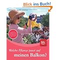 Welche Pflanze passt auf meinen Balkon?: Standorte, Lieblingsfarben, Gestaltungsstile, Jahreszeiten