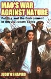 Maos War against Nature: Politics and the Environment in Revolutionary China (Studies in Environment and History)