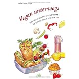 Vegan unterwegs: Schnell zubereitet und verpackt - f�r Schule, Beruf und Freizeitvon "Heike K�gler-Anger"