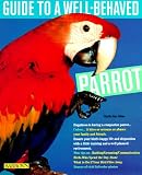  : Guide to a Well-Behaved Parrot (Pet Series: Training)