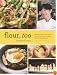Flour, Too: Indispensable Recipes for the Cafe's Most Loved Sweets & Savories