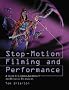 Stop-motion Filming and Performance: A Guide to Cameras, Lighting and Dramatic Techniques
