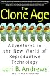 The Clone Age: Adventures in the New World of Reproductive Technology