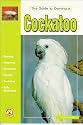The Guide to Owning a Cockatoo