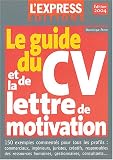 Le Guide complet du CV et de la lettre de motivation