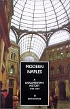 Modern Naples: A Documentary History, 1799-1999 (Documentary History of Naples)