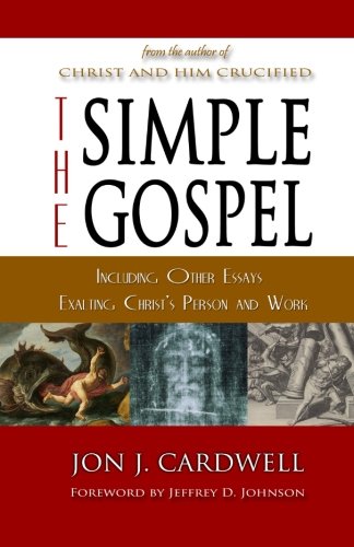 The Simple Gospel: Including Other Essays Exalting Christ's Person and Work