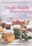 The Complete Book of Year-round Small Batch Preserving