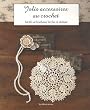 Jolis accessoires au crochet : Motifs et bordures faciles � r�aliser