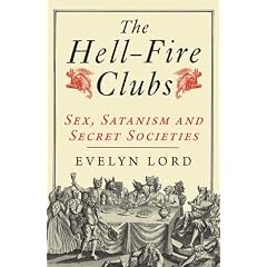 The Hellfire Clubs: Sex, Satanism and Secret Societies