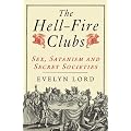 The Hellfire Clubs: Sex, Satanism and Secret Societies