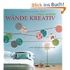 W�nde kreativ: �ber 100 fantasievolle R�ume