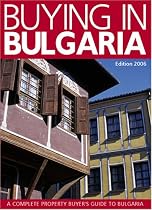 Buying in Bulgaria: A Complete Property Buyer's Guide to Bulgaria 2006/7