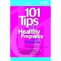 101 Tips for a Healthy Pregnancy with Diabetes