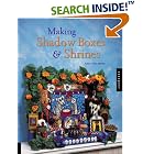 Making Shadow Boxes and Shrines by Kathy Cano-Murillo