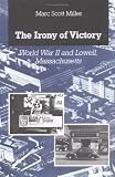 View Book 'The Irony of Victory: World War II and Lowell, Massachusetts' 
