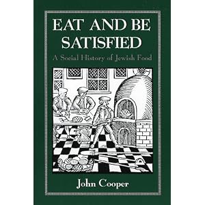 Eat and Be Satisfied: A Social History of Jewish Food