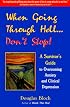 When Going Through Hell... Don't Stop! A Survivor's Guide to Overcoming Anxiety and Clinical Depression