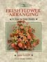 Fresh Flower Arranging: A Step-By-Step Guide (Crowood Gardening Guides)