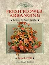 Fresh Flower Arranging: A Step-By-Step Guide (Crowood Gardening Guides)