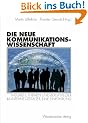 Die neue Kommunikationswissenschaft: Theorien, Themen und Berufsfelder im Internet-Zeitalter. Eine Einf�hrung