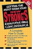 Getting the Most From Your New Strong`s Exhaustive Bible Concordance