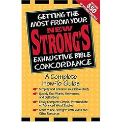 Getting the Most from Your New Strong's Exhaustive Bible Concordance: A Complete How-to Guide