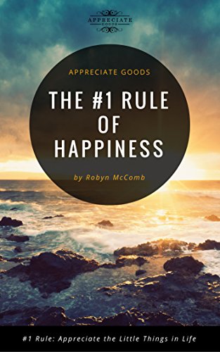The #1 Rule of Happiness: Appreciate the Little Things