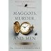 Maggots, Murder, and Men: Memories and Reflections of a Forensic Entomologist