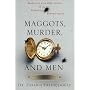 Maggots, Murder, and Men: Memories and Reflections of a Forensic Entomologist