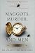 Maggots, Murder, and Men: Memories and Reflections of a Forensic Entomologist