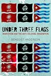 Under Three Flags: Anarchism and the Anti-Colonial Imagination