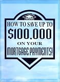 How to Save Up To $100,000 on Your Mortgage Payments