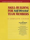 Skill Building for Self-Directed Team Members: A Complete Course