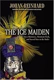 The Ice Maiden: Inca Mummies, Mountain Gods, and Sacred Sites in the Andes