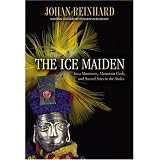 Ice Maiden: Inca Mummies, Mountain Gods, and Sacred Sites in the Andesby Johan Reinhard