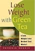 Lose Weight with Green Tea: A Safe Weight-Loss Method That Works