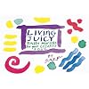 Living Juicy: Daily Morsels for Your Creative Soul