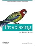 Processing for Visual Artists: Creative Image and Animation Programming