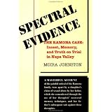 Spectral Evidence: The Ramona Case: Incest, Memory, And Truth On Trial In Napa Valley