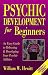 Psychic Development for Beginners: An Easy Guide to Releasing and Developing Your Psychic Abilities (For Beginners (Llewellyn's))
