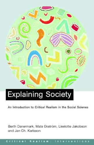 Explaining Society: An Introduction to Critical Realism in the Social Sciences (Critical Realism: Interventions)