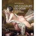 Les couleurs du d�sir : Ces femmes sans qui les chefs d'oeuvre n'existeraient pas