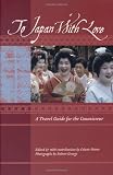 To Japan with Love: A Travel Guide for the Connoisseur (To Asia with Love)