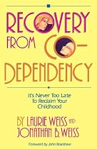 Recovery from Co-Dependency: It's Never Too Late to Reclaim Your Childhood